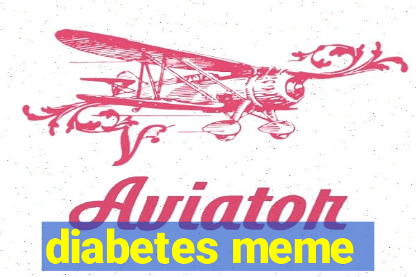 diabetes meme